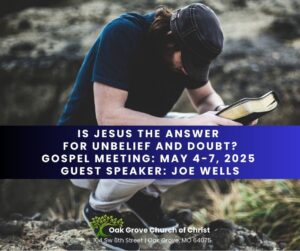 Is Jesus the Answer For My Unbelief And Doubt? | Gospel Meeting, Oak Grove Church of Christ, Joe Wells, Guest Speaker