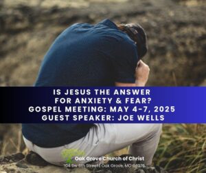 Is Jesus the Answer for My Anxiety and Fear | Gospel Meeting, Oak Grove Church of Christ, Joe Well, Guest Speaker