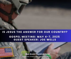 Is Jesus the Answer for My Country? | Gospel Meeting, Oak Grove Church of Christ, Joe Wells, Guest Speaker