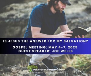 Is Jesus the Answer for My Salvation | Gospel Meeting, Oak Grove Church of Christ, Joe Wells, Guest Speaker