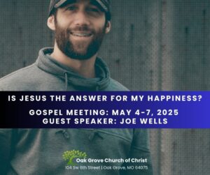 Is Jesus the answer for my happiness? | Gospel Meeting, Oak Grove Church of Christ, Joe Wells, Guest Speaker